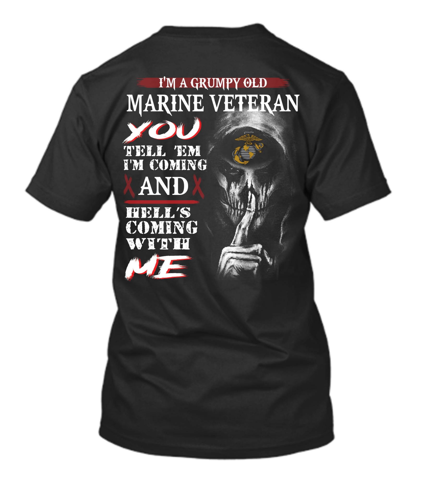 I'm A Grumpy Old Marine Veteran You Tell 'Em I'm Coming And Hell's Coming With Me T-Shirt