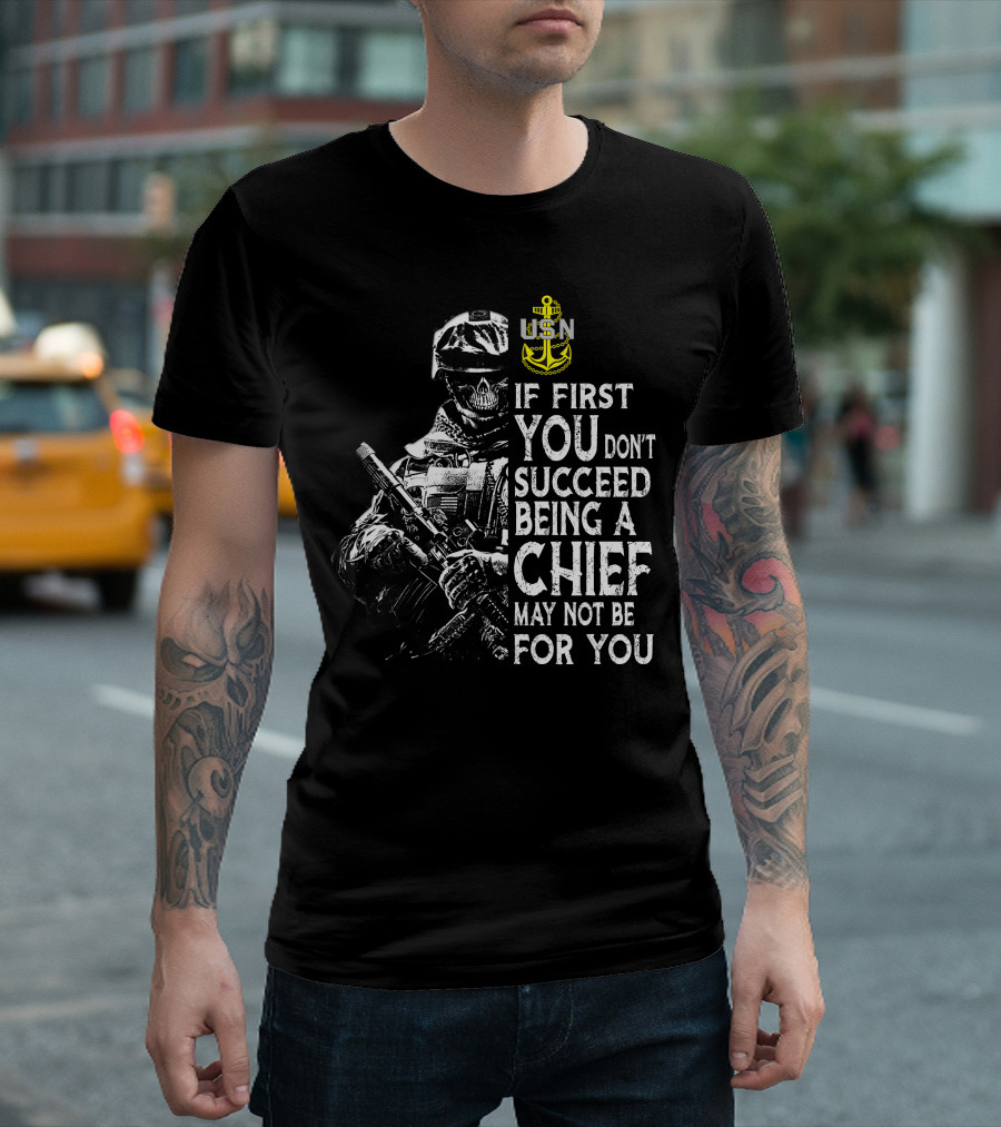 Usn Anchor Skull Soldier If First You Don't Succeed Being A Chief May Not Be For You T-Shirt