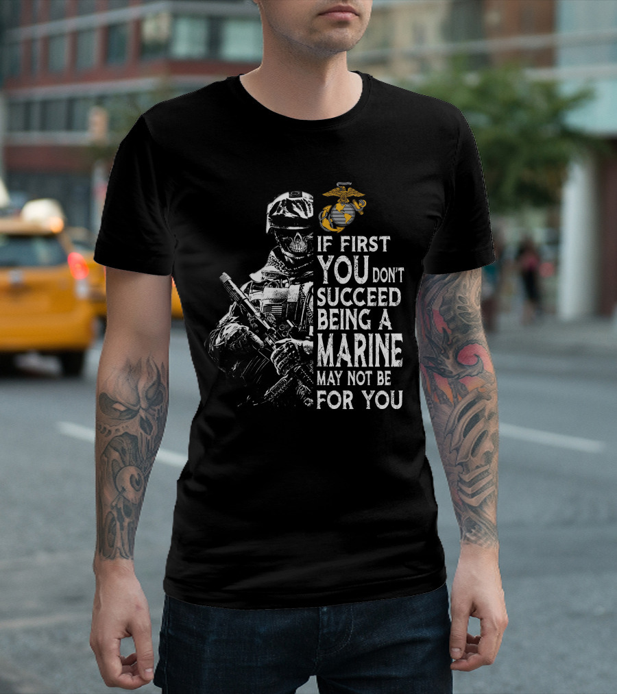 If First You Don't Succeed Being A Marine May Not Be For You Skeleton Soldier Marines T-Shirt