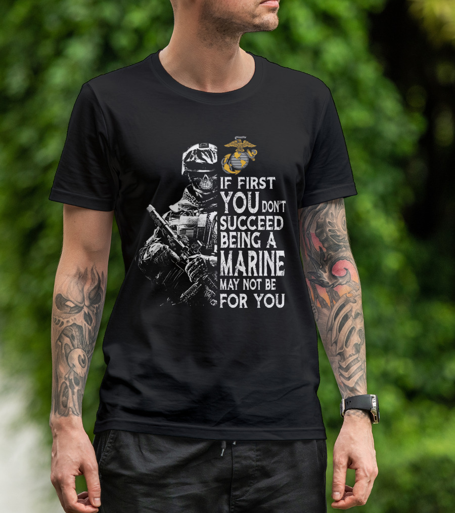 If First You Don't Succeed Being A Marine May Not Be For You Skeleton Soldier Marines T-Shirt