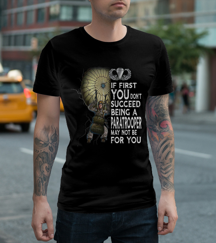 If First You Don't Succeed Being A Paratrooper May Not Be For You T-Shirt