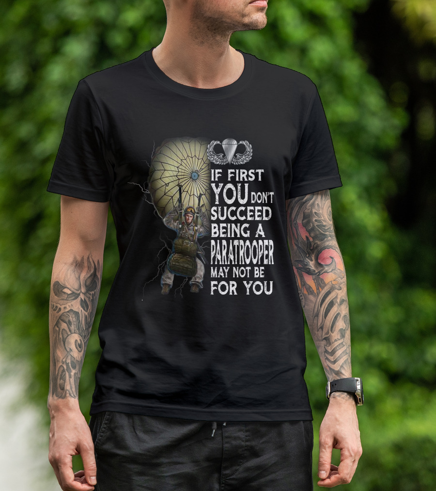If First You Don't Succeed Being A Paratrooper May Not Be For You T-Shirt