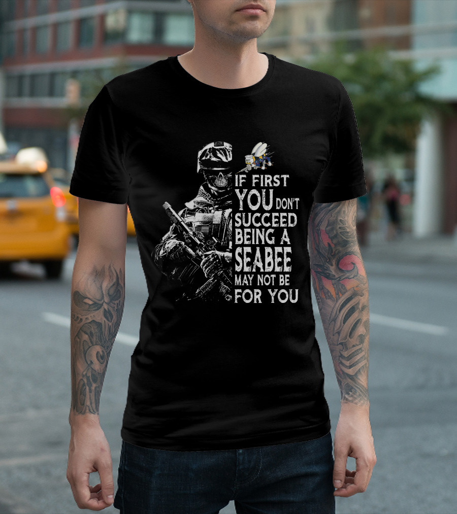 If First You Don't Succeed Being A Seabee May Not Be For You T-Shirt