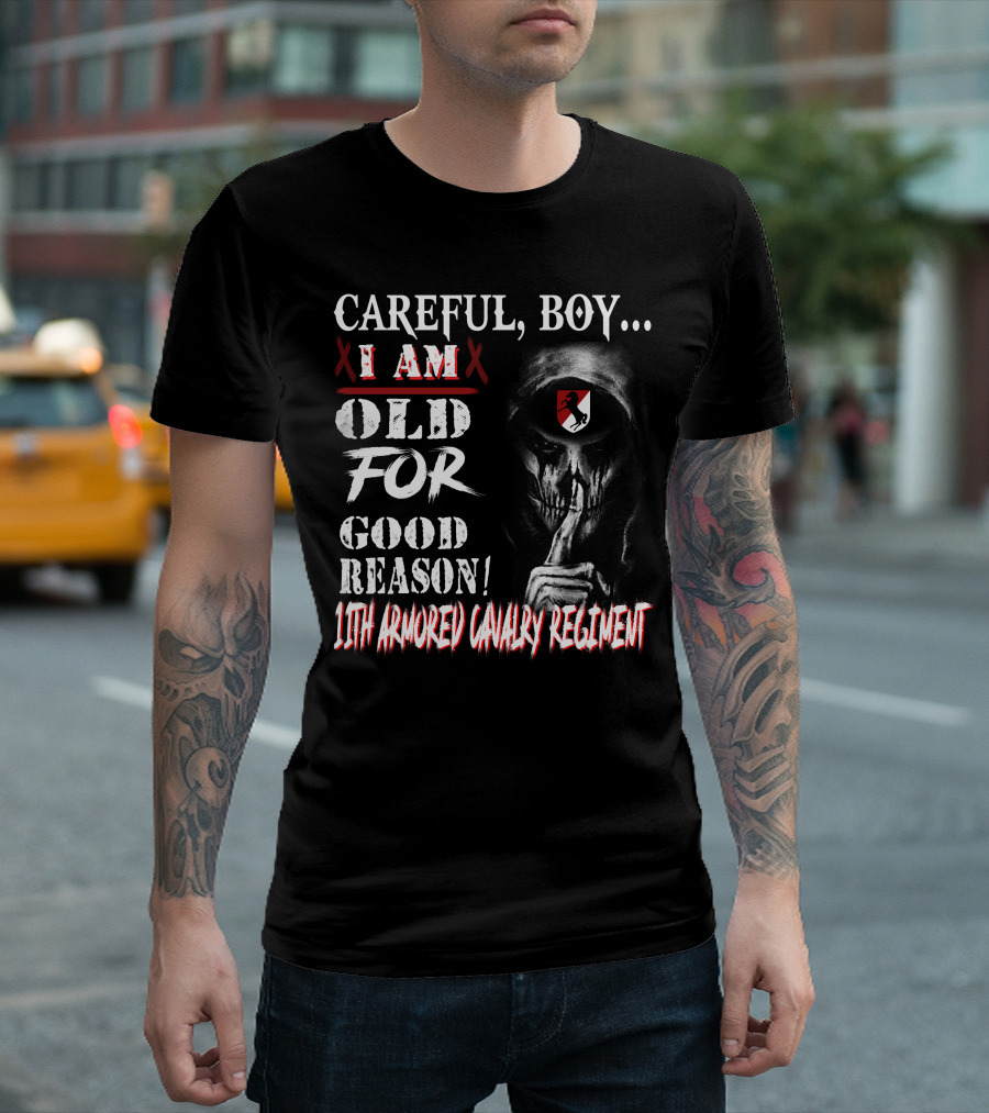 Careful Boy I Am Old For Good Reason 11Th Armored Cavalry Regiment T-Shirt