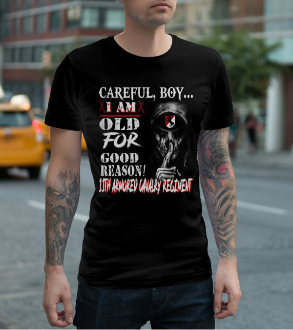 Careful Boy I Am Old For Good Reason 11Th Armored Cavalry Regiment T-Shirt