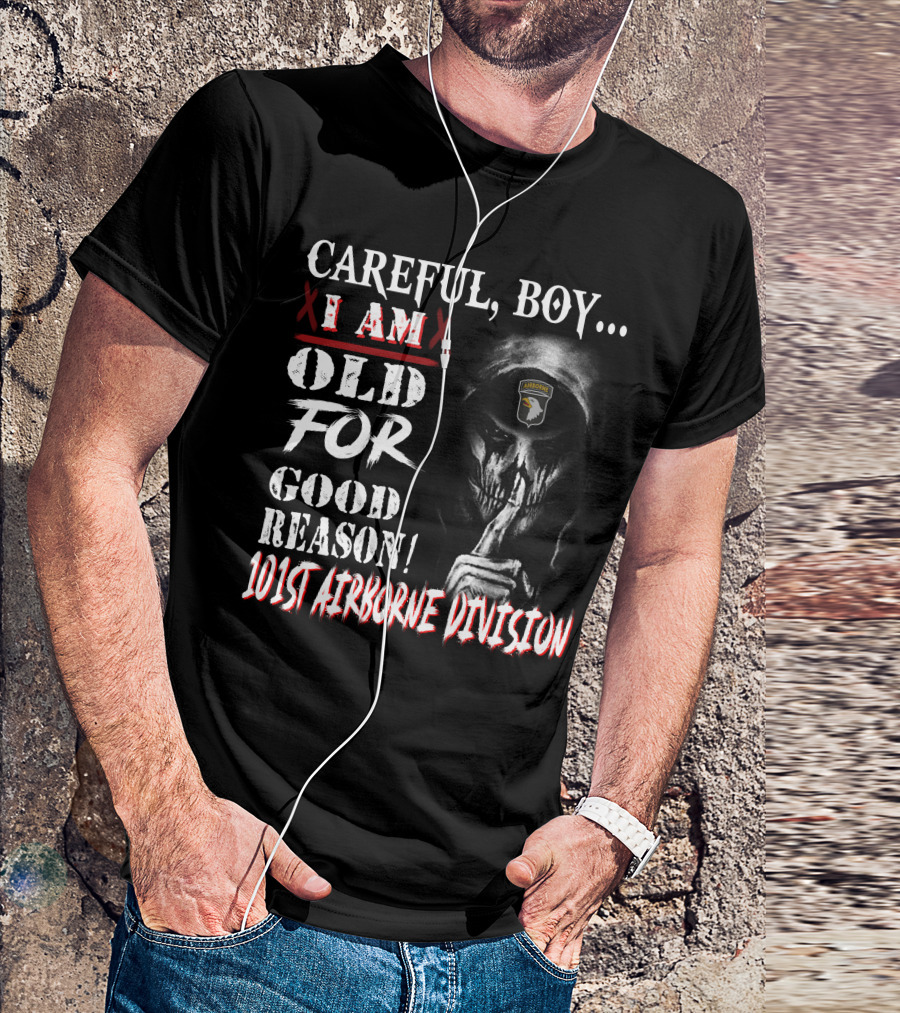 Careful Boy I Am Old For Good Reason 101St Airborne Division Skull T-Shirt
