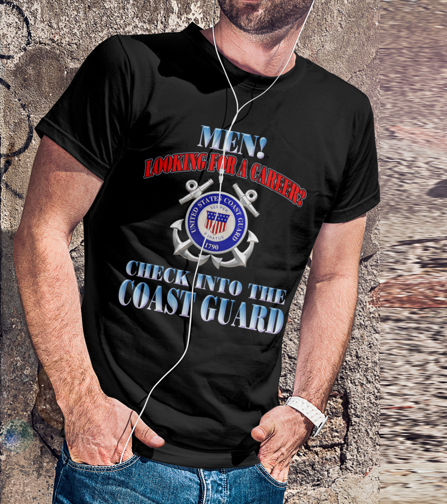 Men Looking For A Career Check Into The United States Coast Guard 1790 Semper Paratus T-Shirt