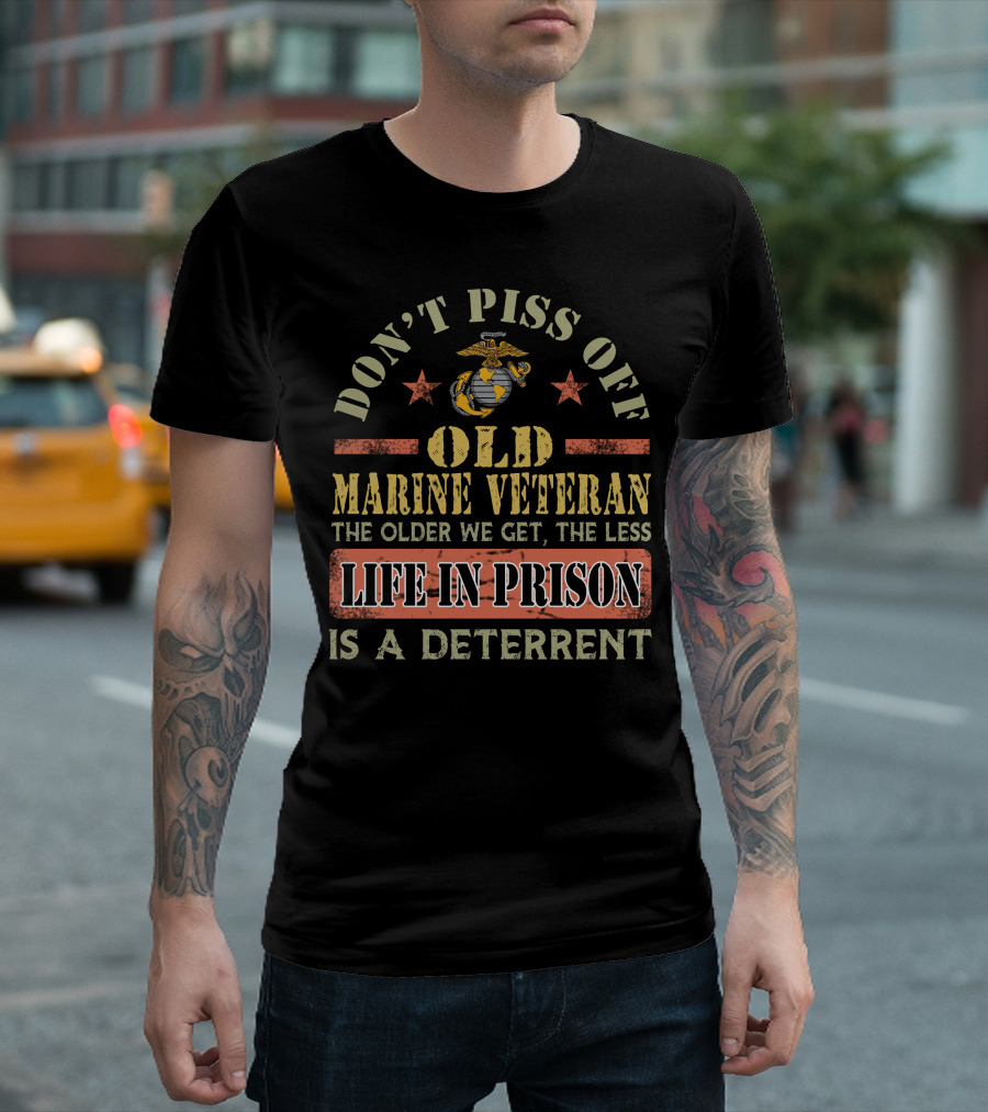 Don't Piss Off Old Marine Veteran Life In Prison Is A Deterrent T-Shirt