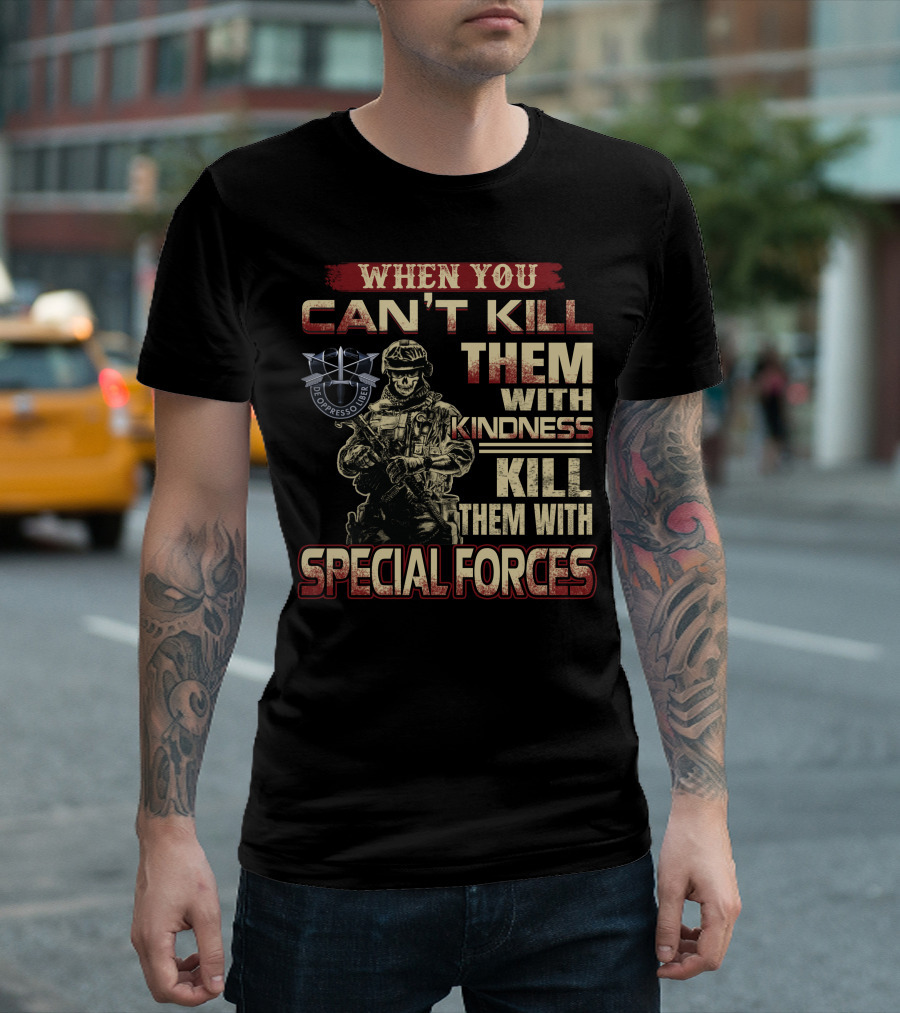 When You Can't Kill Them With Kindness Kill Them With Special Forces De Oppresso Liber T-Shirt
