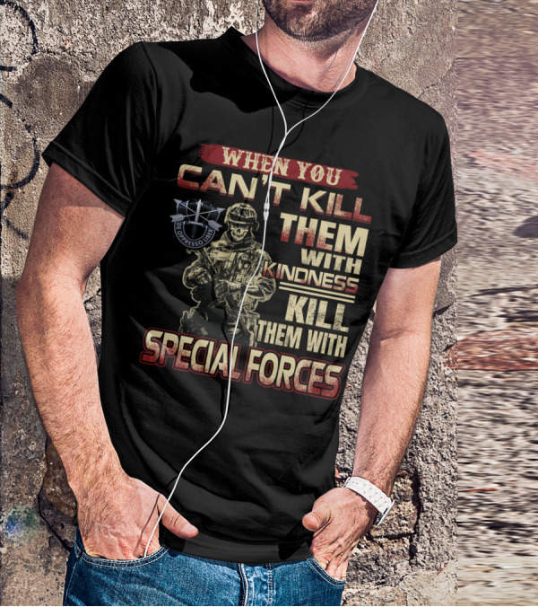 When You Can't Kill Them With Kindness Kill Them With Special Forces De Oppresso Liber T-Shirt