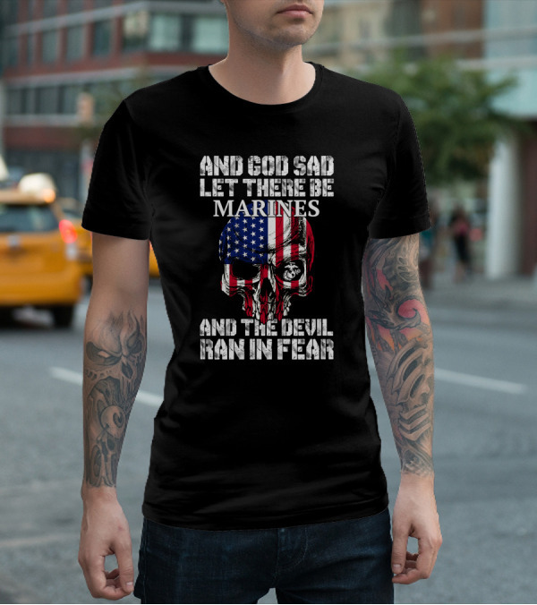 And God Said Let There Be Marines And The Devil Ran In Fear T-Shirt