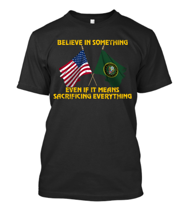 Believe In Something Even If It Means Sacrificing Everything United States Seal Flag T-Shirt
