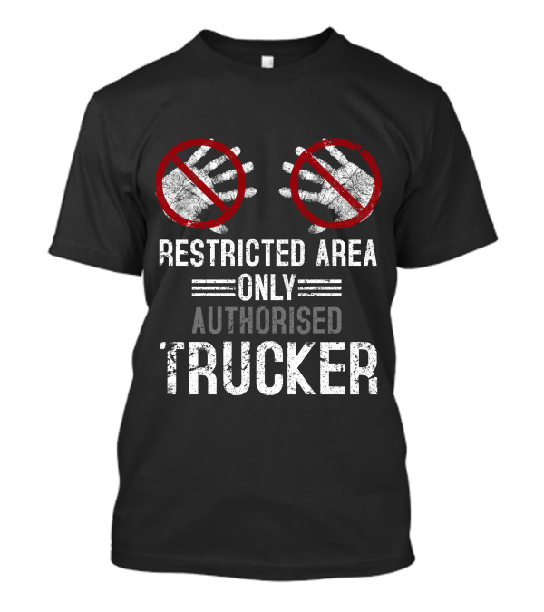 Restricted Area Only Authorised Trucker Mdlha31 T-Shirt