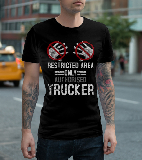 Restricted Area Only Authorised Trucker Mdlha31 T-Shirt