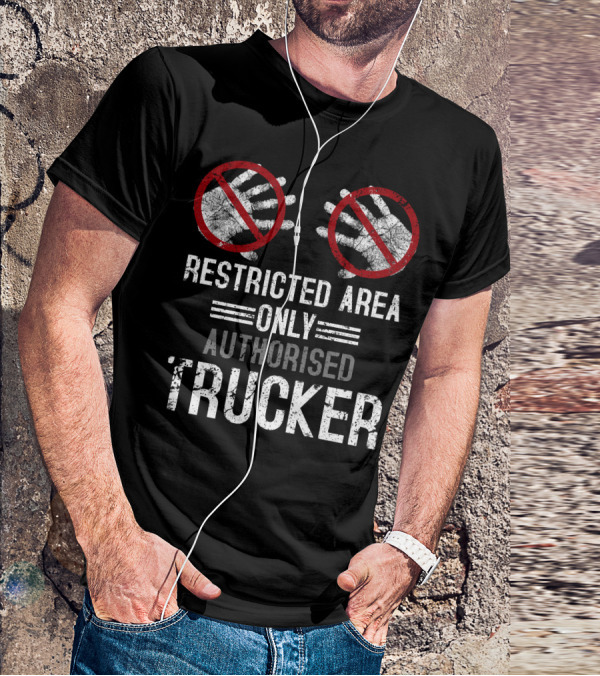 Restricted Area Only Authorised Trucker Mdlha31 T-Shirt