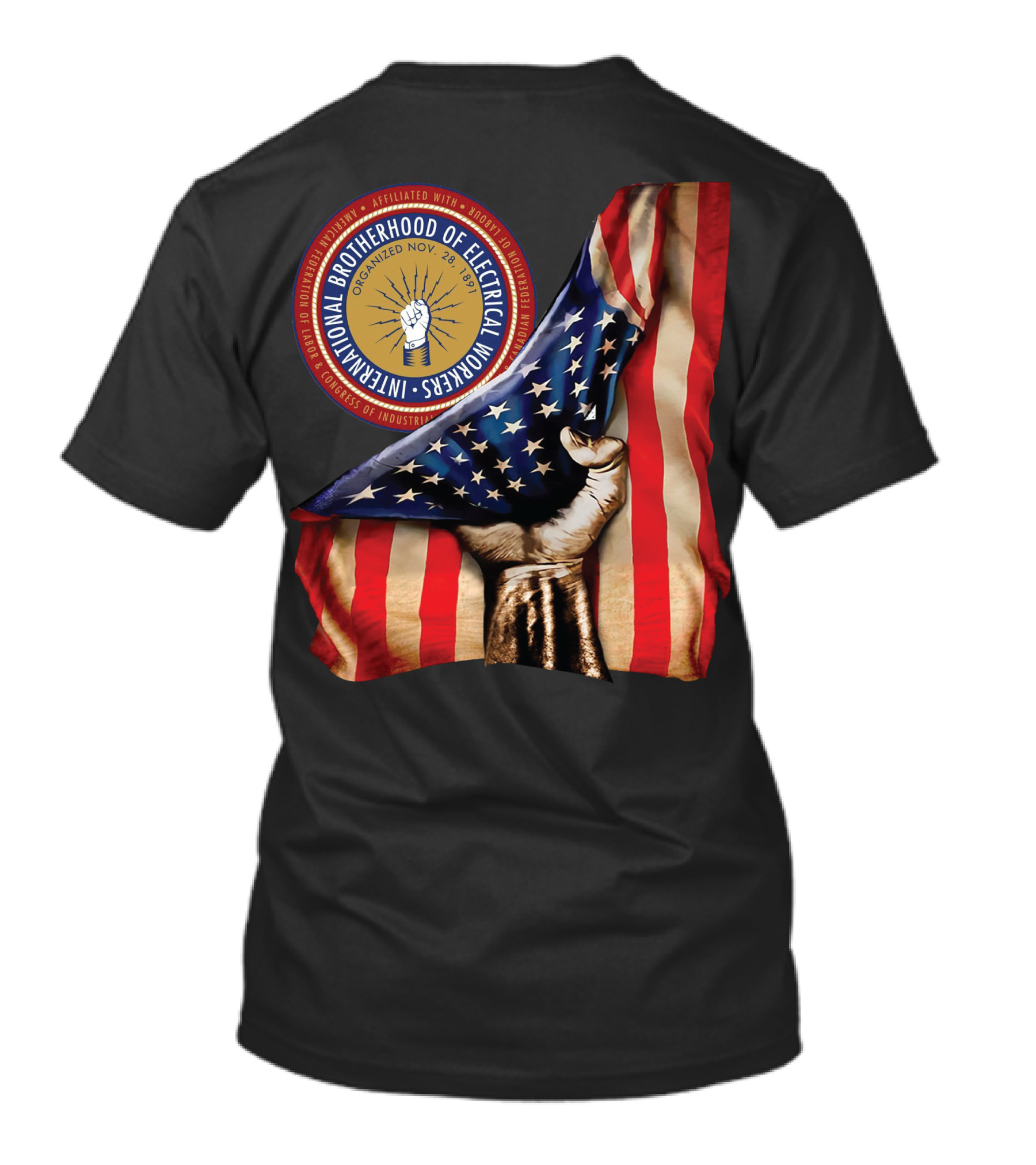 INTERNATIONAL BROTHERHOOD OF ELECTRICAL WORKERS ORGANIZED NOV 28 1891 AMERICAN FLAG HAND FIST STRIPED IBEW NXTM139 T-Shirt