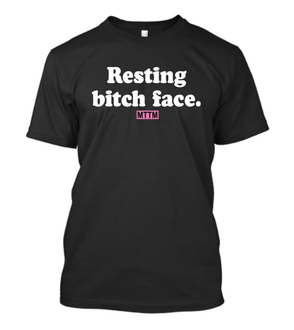 Resting Bitch Face MTTM T-Shirt