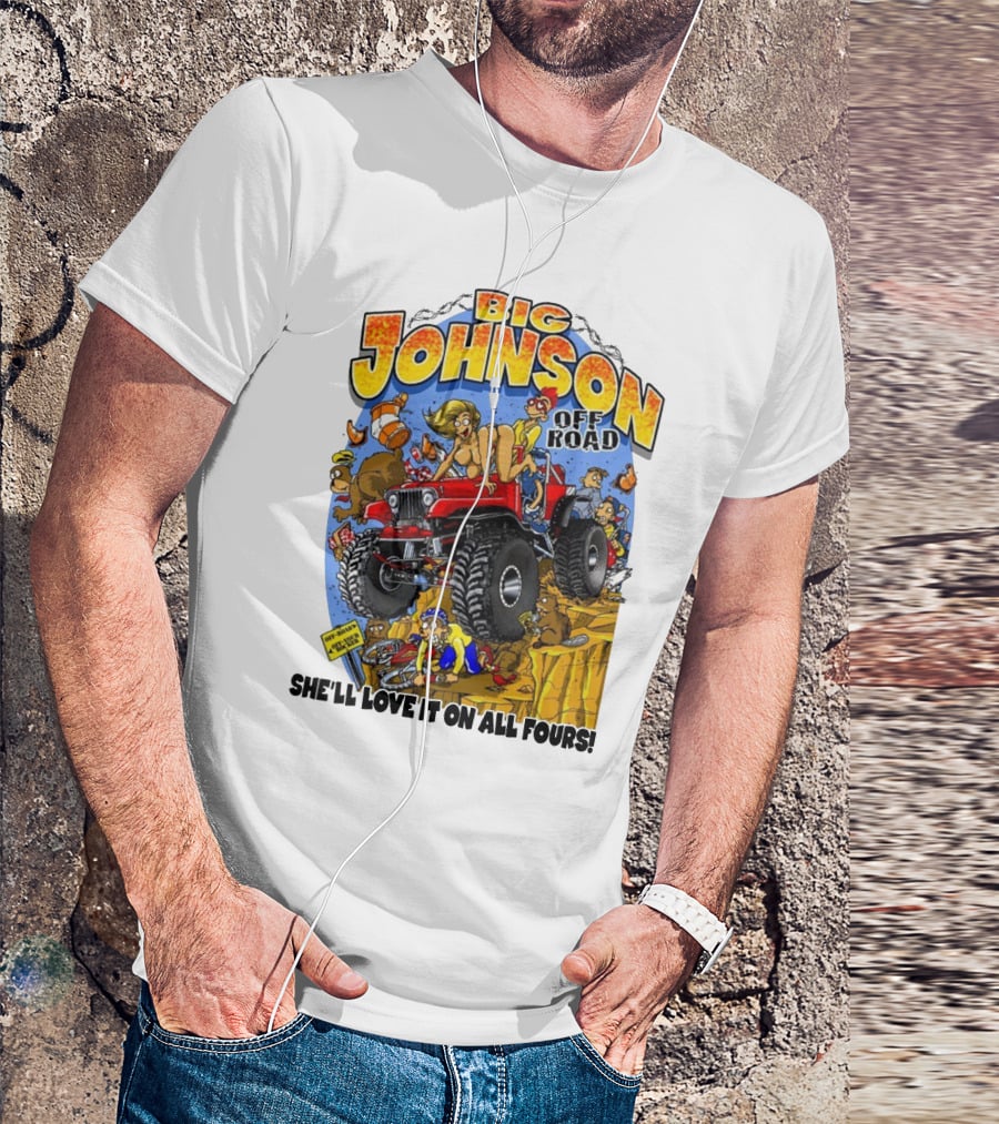 Big Johnson Off Road She'll Love It On All Fours T-Shirt