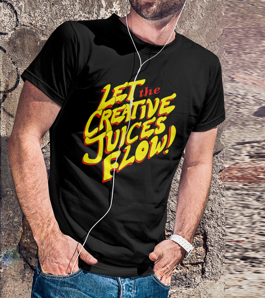 Let The Creative Juices Flow T-Shirt