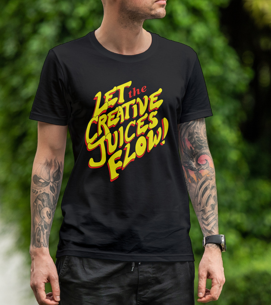 Let The Creative Juices Flow T-Shirt