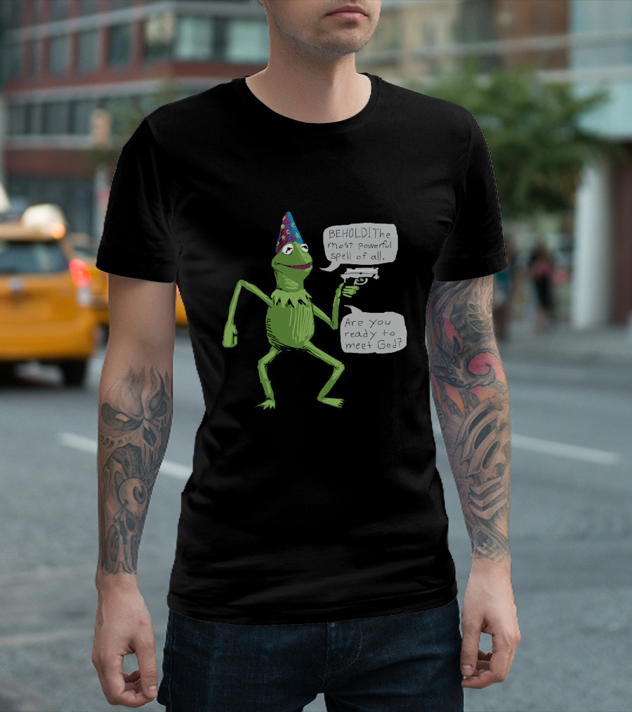 Yer A Wizard Behold The Most Powerful Spell Of All Kermit Frog And Gun Meet God T-Shirt