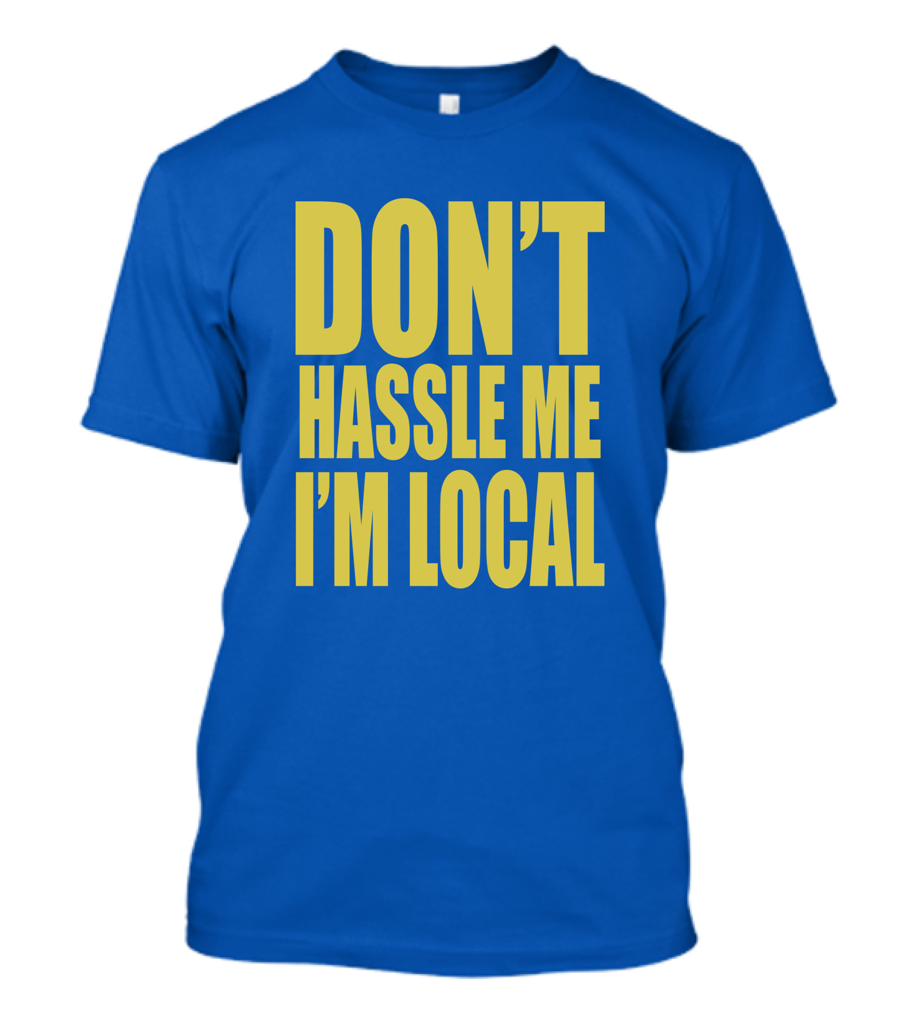 What About Bob 1998 Don't Hassle Me I'm Local Blue Text T-Shirt