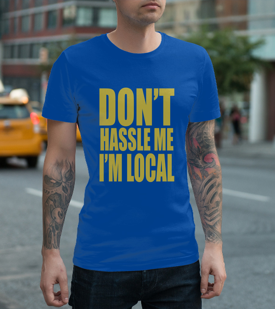 What About Bob 1998 Don't Hassle Me I'm Local Blue Text T-Shirt