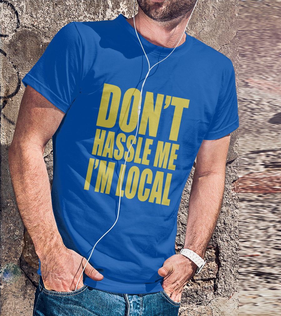 What About Bob 1998 Don't Hassle Me I'm Local Blue Text T-Shirt