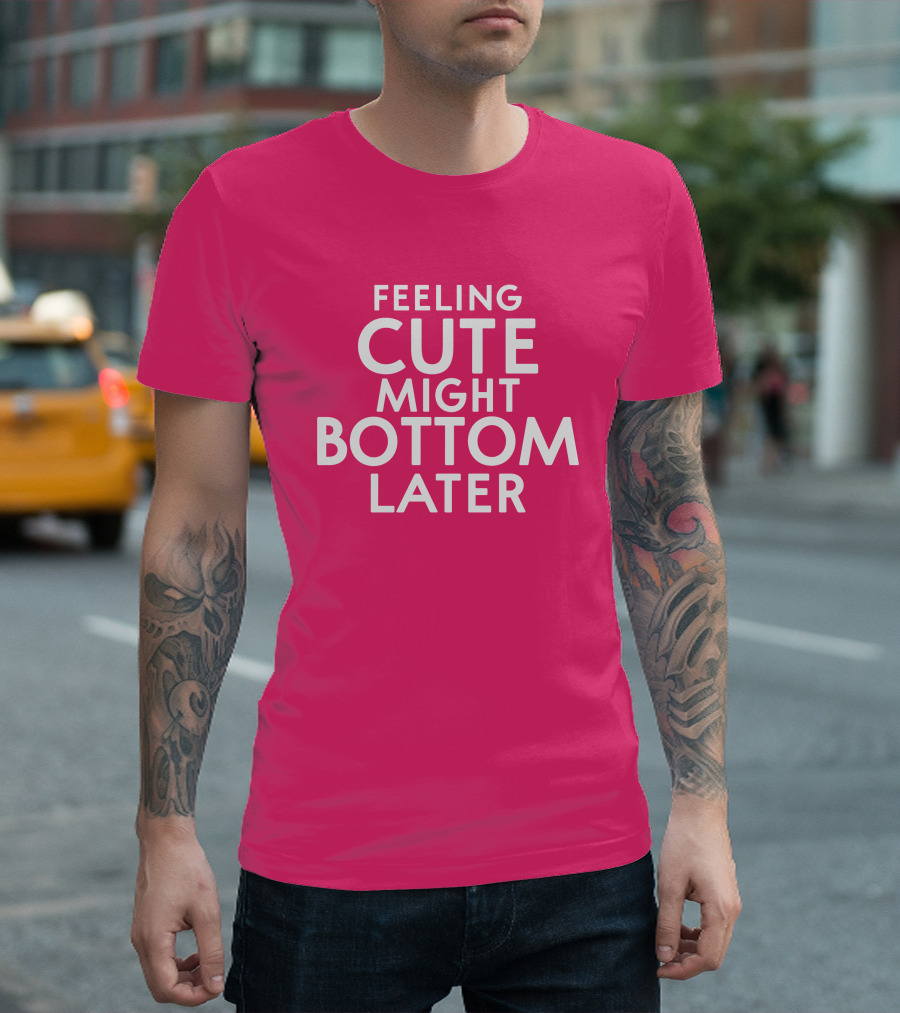 Feeling Cute Might Bottom Later Thedarkskinzeus T-Shirt
