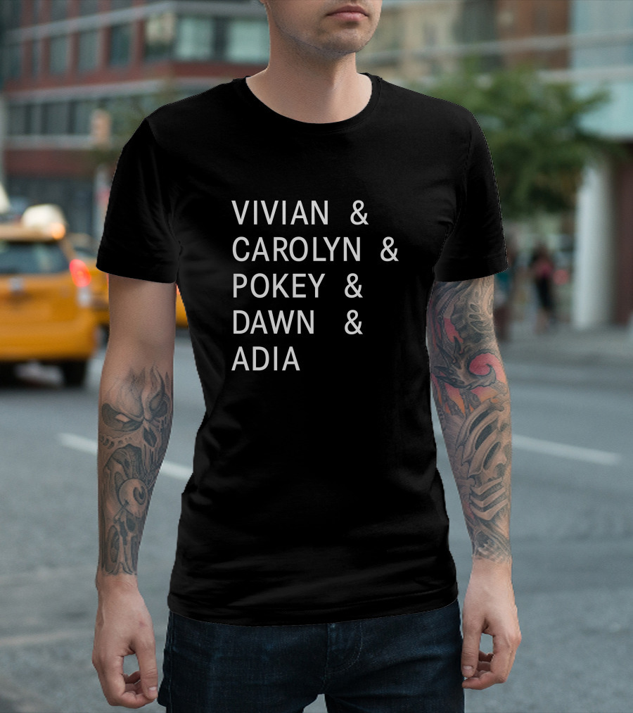 Vivian Carolyn Pokey Dawn Adia Shirt With Names T-Shirt