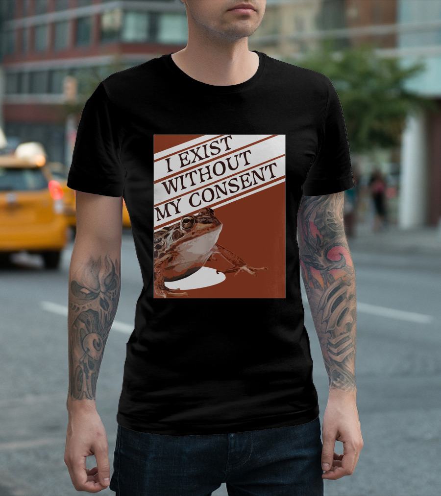 I Exist Without My Consent Frog T-Shirt