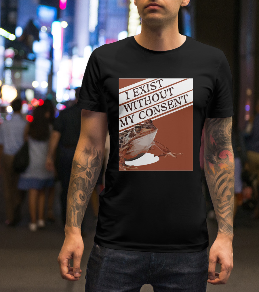 I Exist Without My Consent Frog T-Shirt