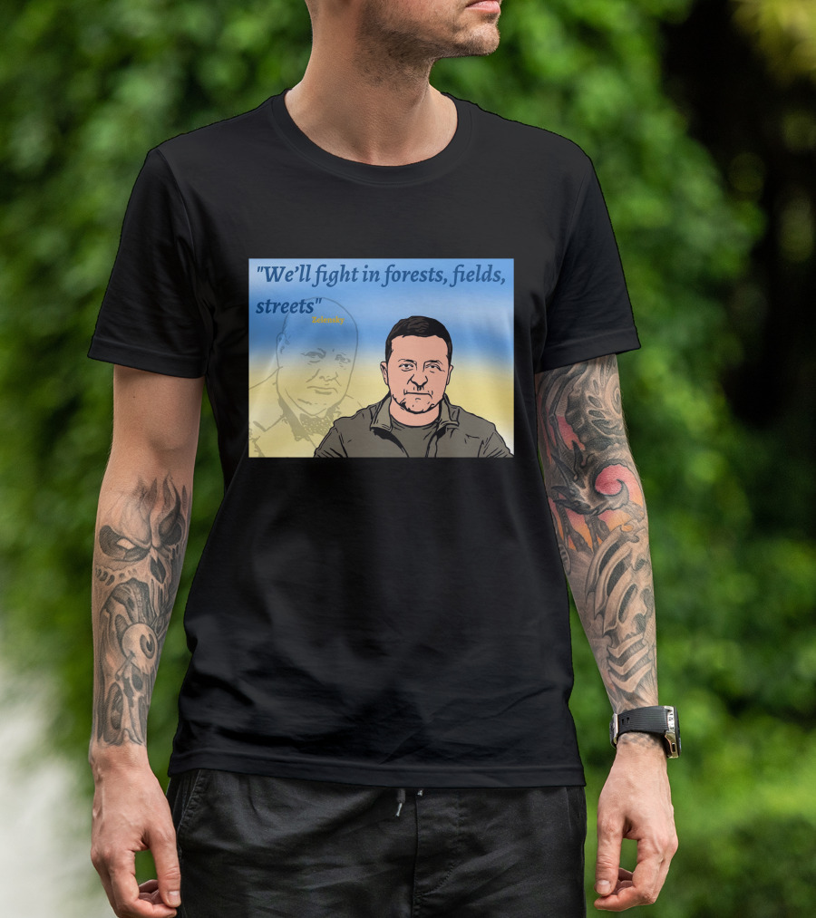 We’ll Fight In Forests Fields Streets Zelensky T-Shirt