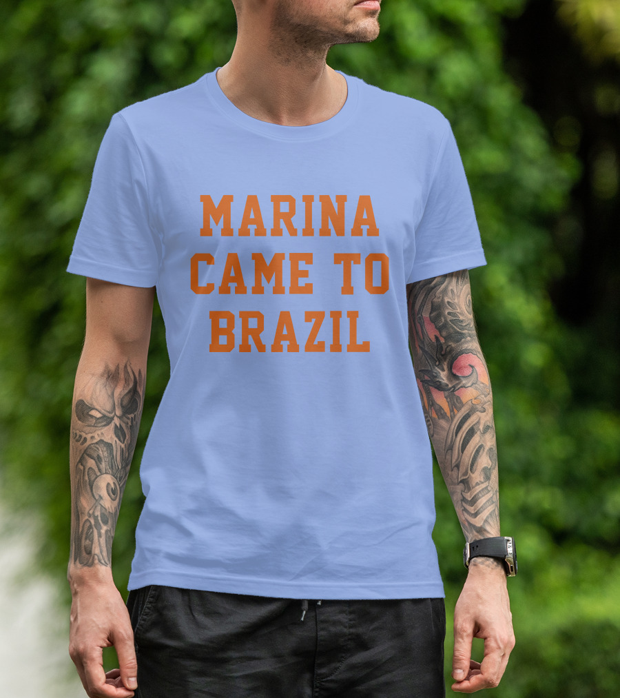 MARINA CAME TO BRAZIL T-Shirt