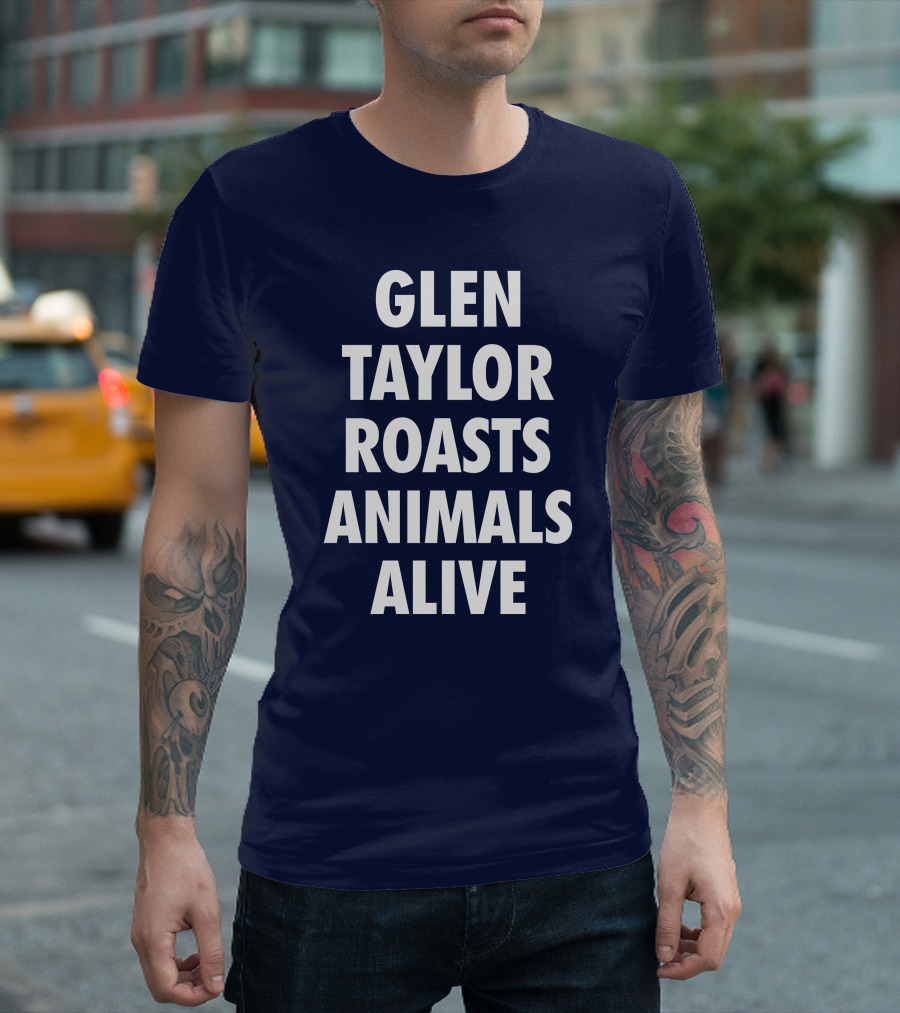 Glen Taylor Roasts Animals Alive T-Shirt