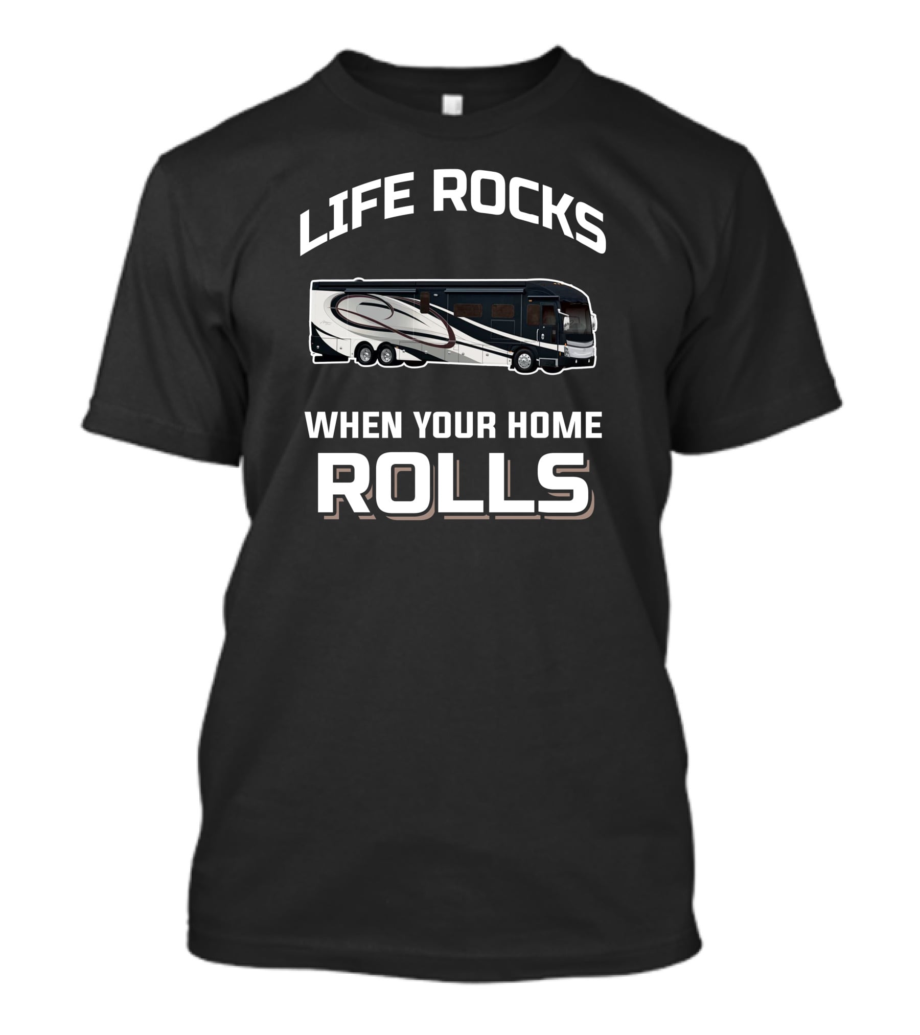 LIFE ROCKS WHEN YOUR HOME ROLLS American Coach RV T-Shirt