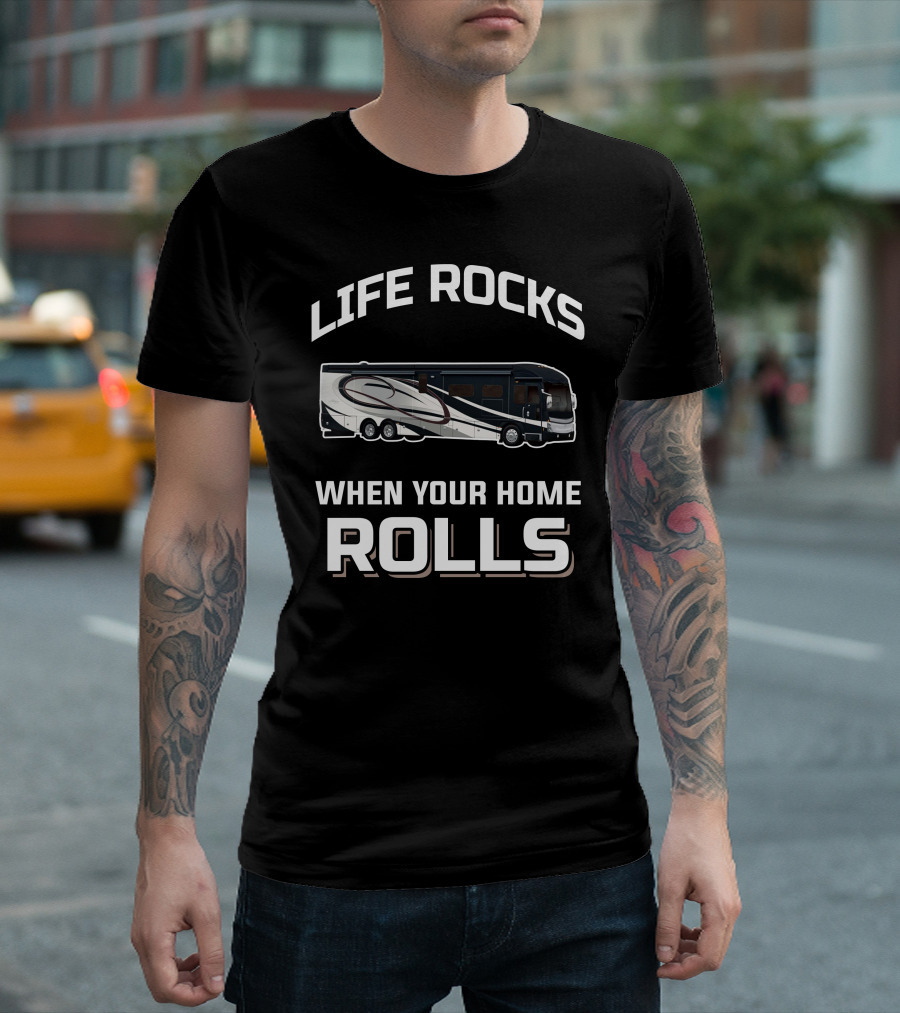 LIFE ROCKS WHEN YOUR HOME ROLLS American Coach RV T-Shirt