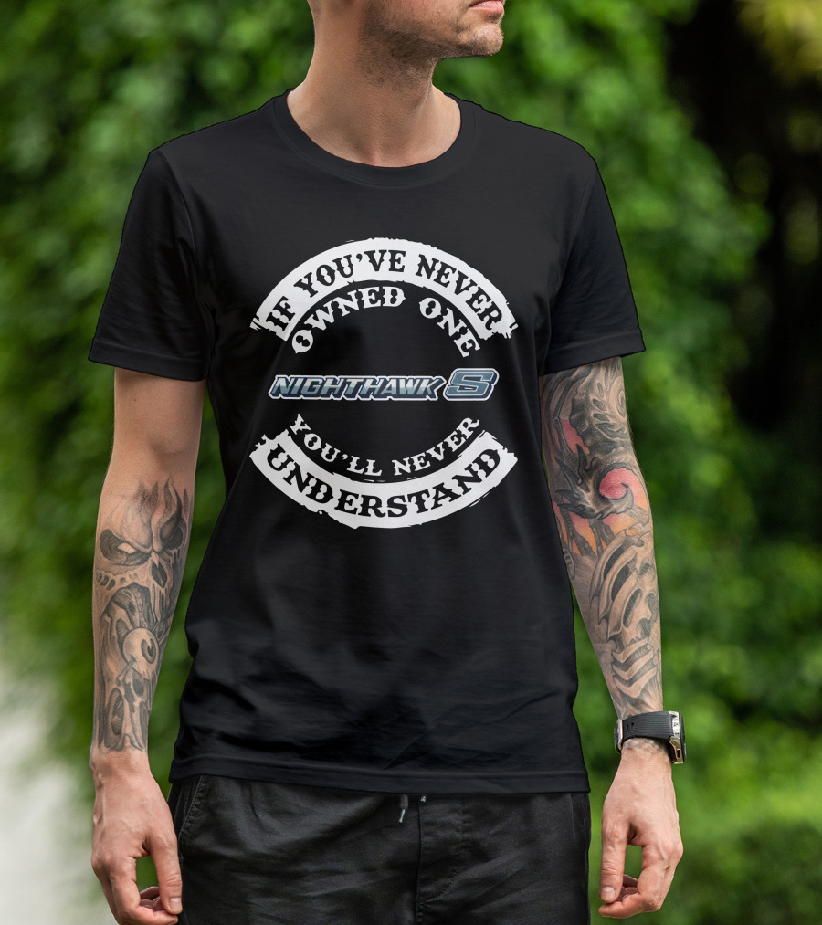 If You've Never Owned One Nighthawk You'll Never Understand T-Shirt