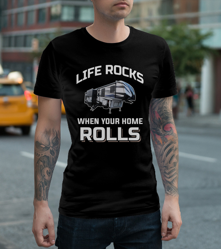 Life Rocks When Your Home Rolls Keystone Fuzion T-Shirt
