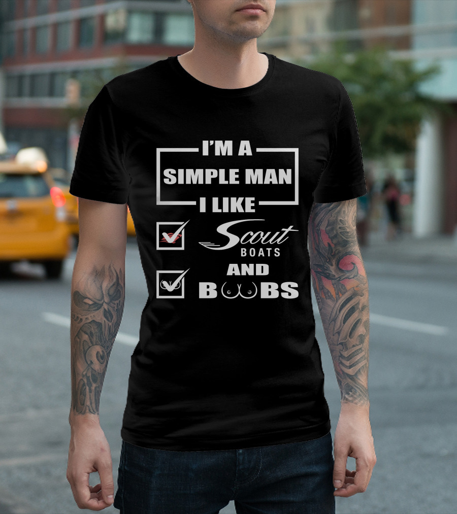 I'M A SIMPLE MAN I LIKE SCOUT BOATS AND BOOBS T-Shirt