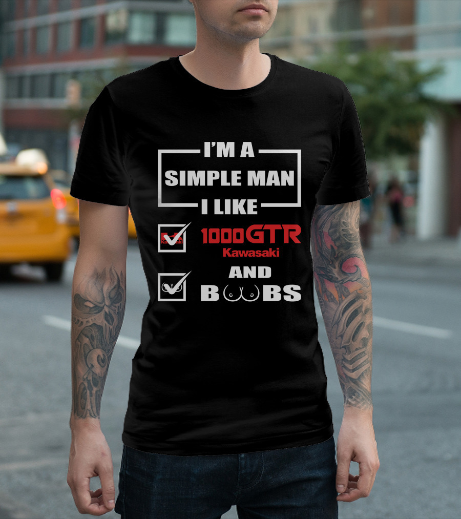 I'M A SIMPLE MAN I LIKE 1000 GTR KAWASAKI AND BOOBS T-Shirt