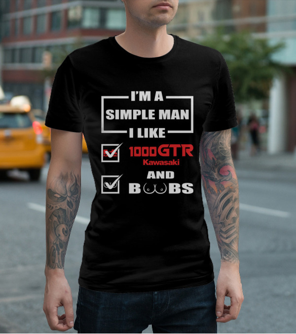 I'M A SIMPLE MAN I LIKE 1000 GTR KAWASAKI AND BOOBS T-Shirt