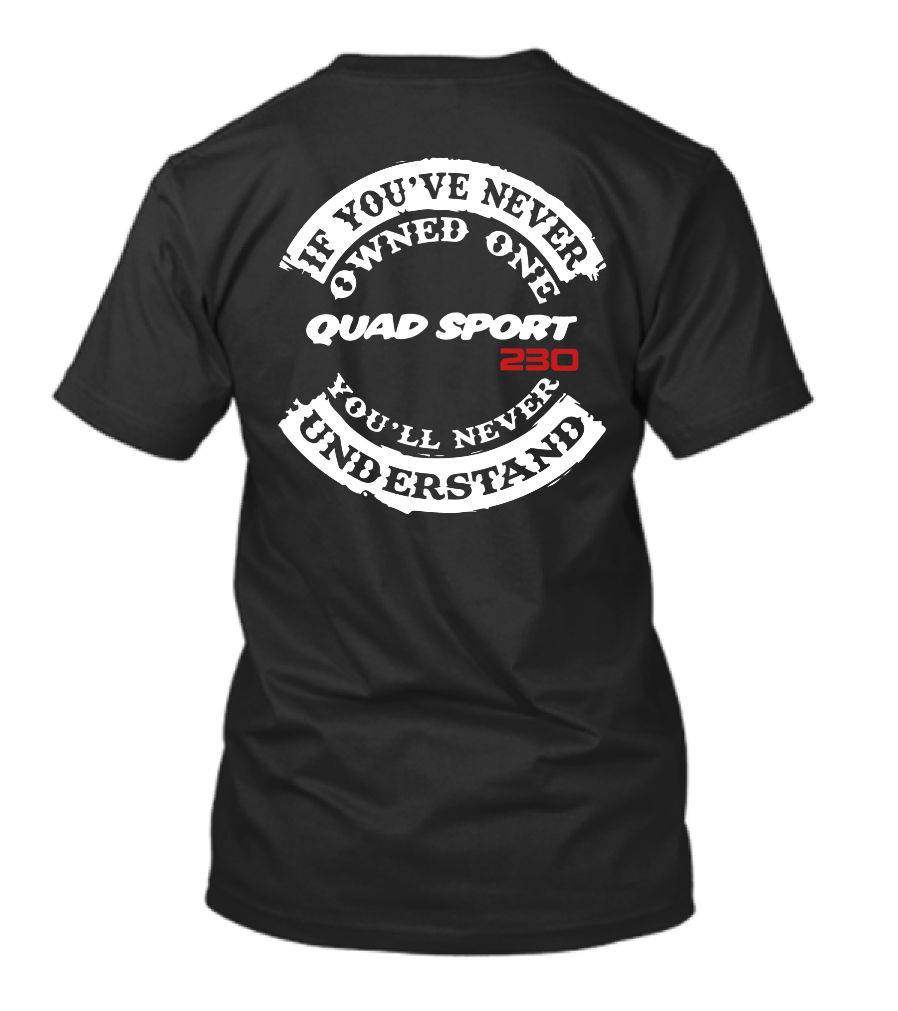 If You've Never Owned One Quad Sport 230 You'll Never Understand T-Shirt