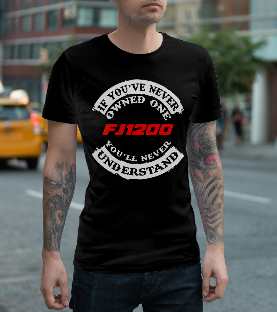 If You've Never Owned One FJ1200 You'll Never Understand T-Shirt
