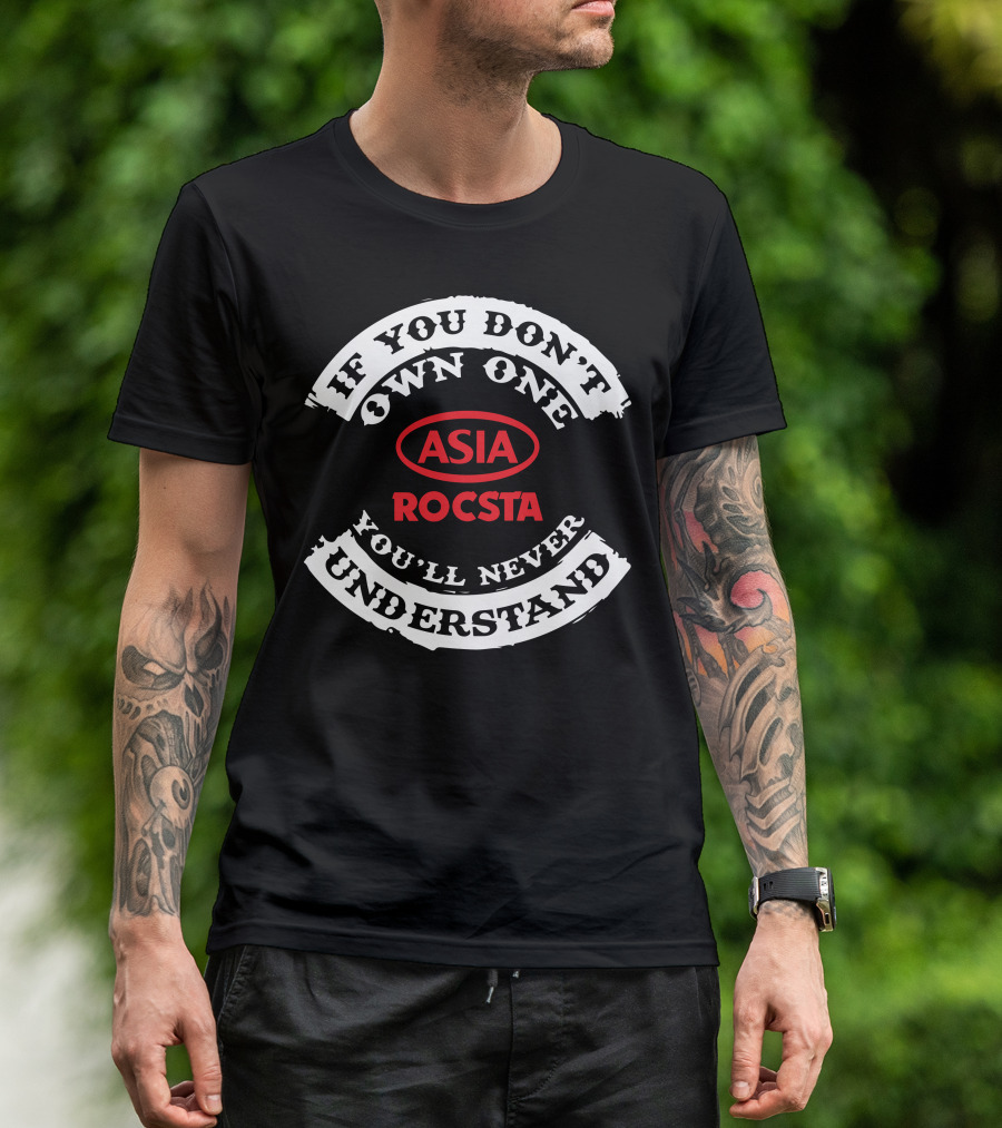 If You Don't Own One Asia Rocsta You'll Never Understand T-Shirt