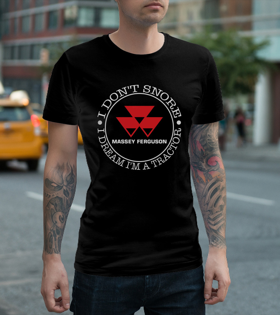 I Don't Snore I Dream I'm A Tractor Massey Ferguson T-Shirt