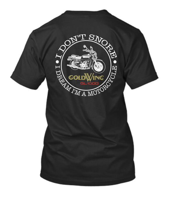 I Don't Snore I Dream I'm A Motorcycle GoldWing GL1000 T-Shirt