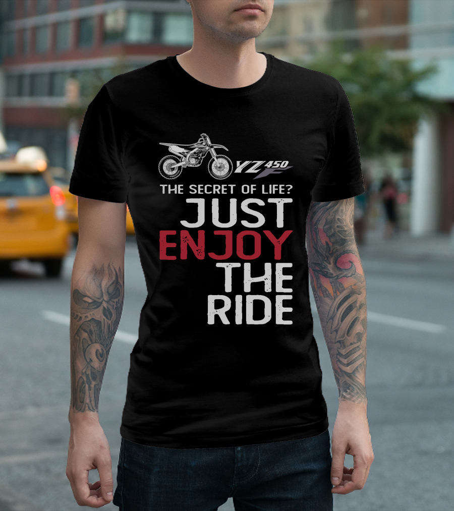 Yamaha YZ 450F The Secret of Life Just Enjoy the Ride T-Shirt