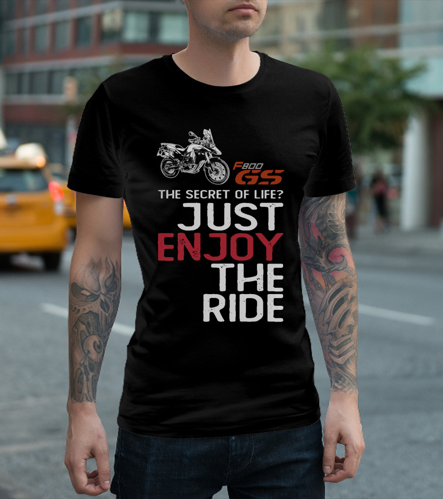 F800GS The Secret of Life Just Enjoy the Ride T-Shirt