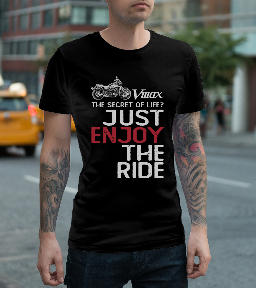 Vmax The Secret of Life Just Enjoy the Ride T-Shirt